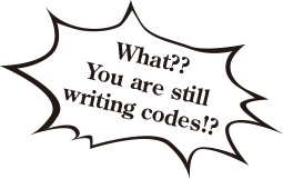 What?? You are still writing codes!?
